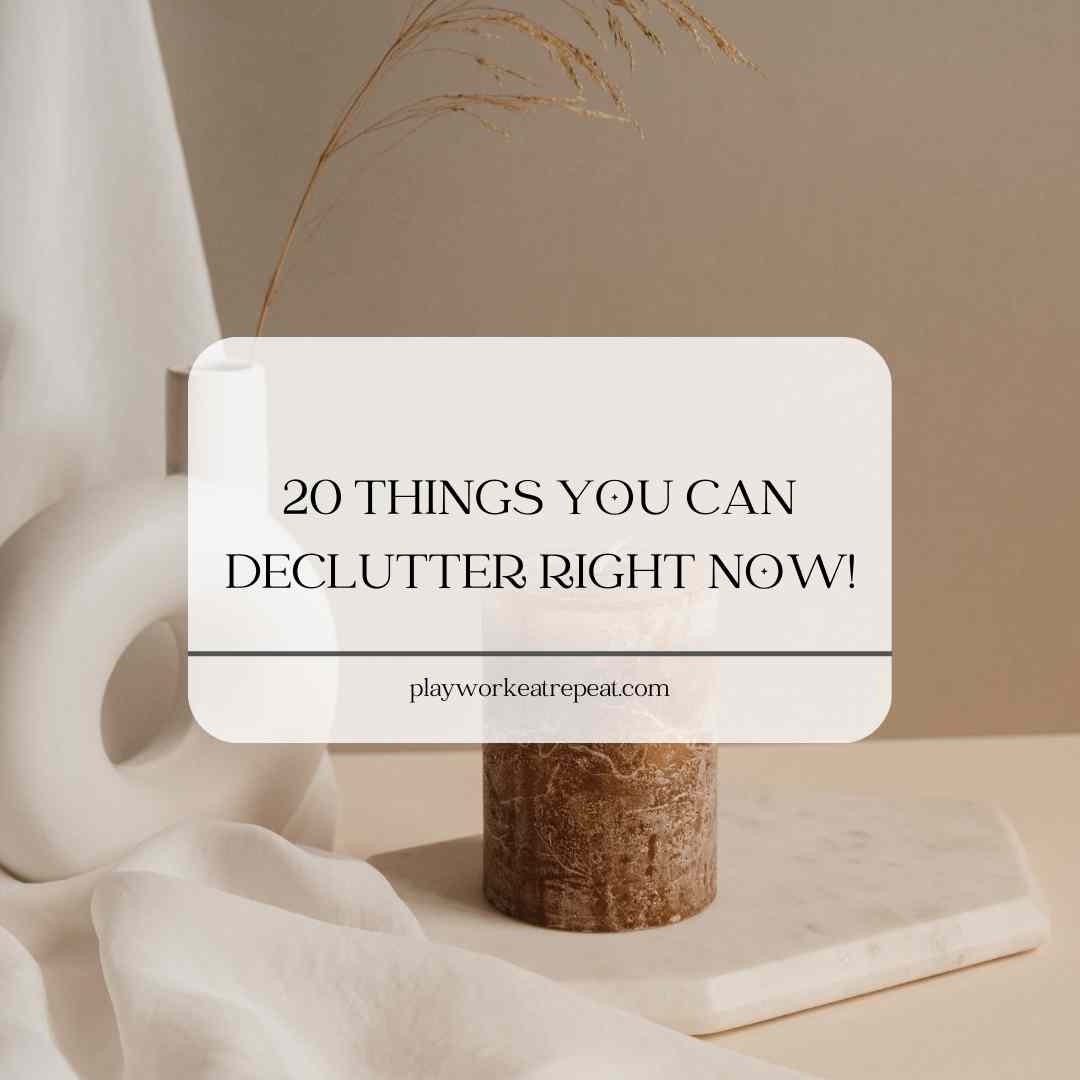 20 Things You Can Declutter Right Now!
