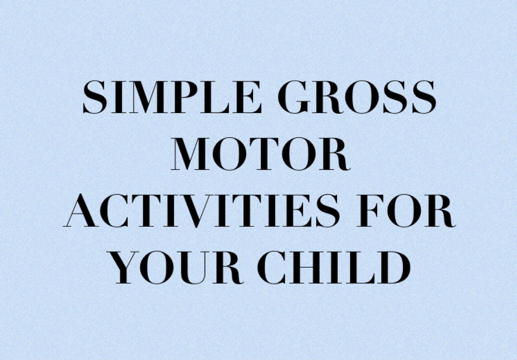 Simple Gross Motor Activities For Your Child