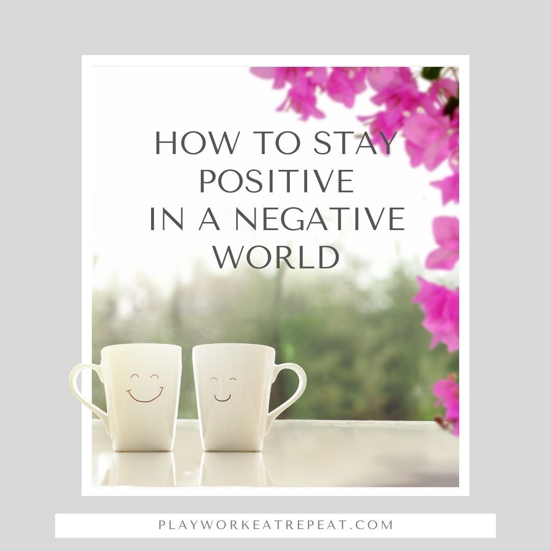 How To Stay Positive In A Negative World