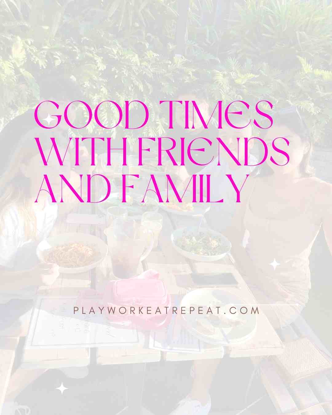 Good Times With Friends And Family