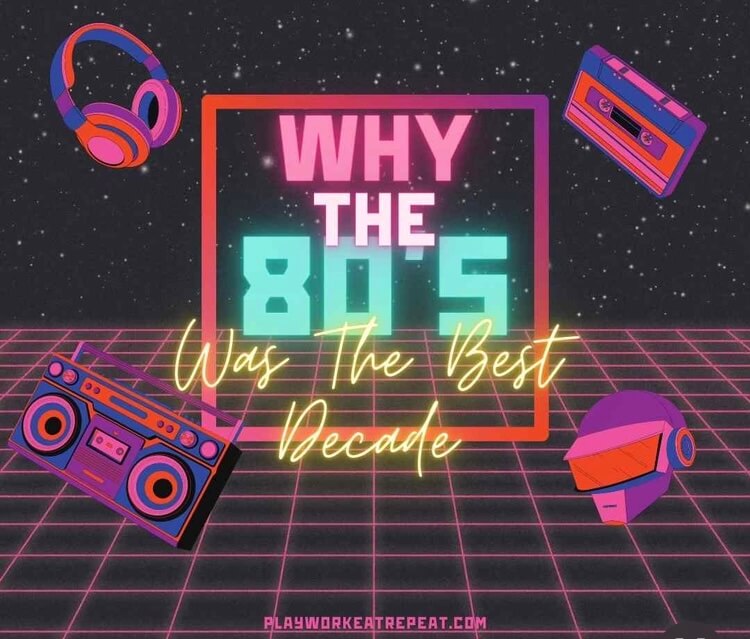 Why The 80s Was The Best Decade-12 Reasons - PLAYWORKEATREPEAT