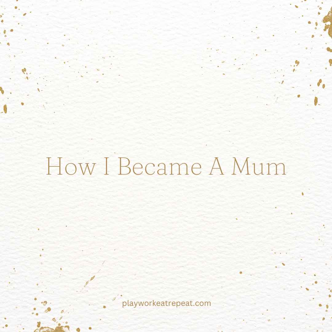 How I Became A Mum