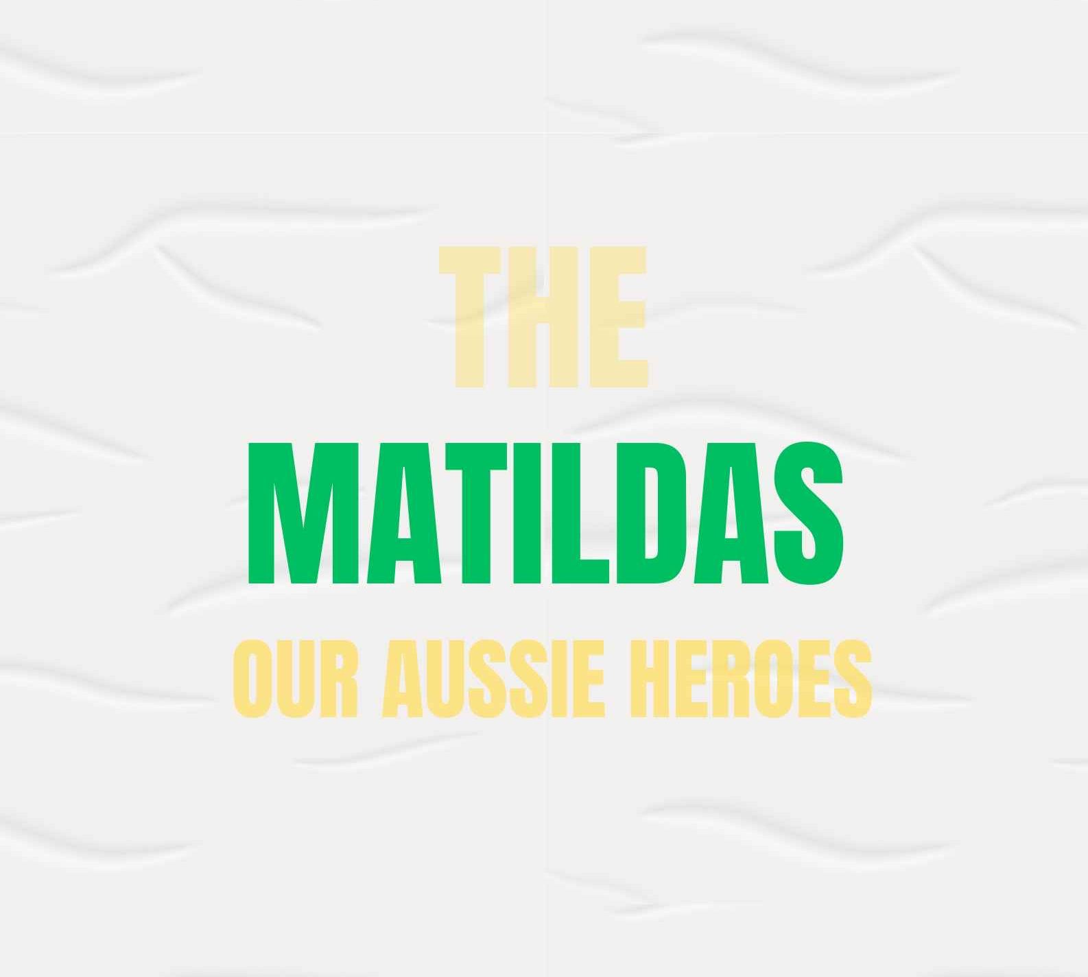 The Matildas-Our Aussie Heroes