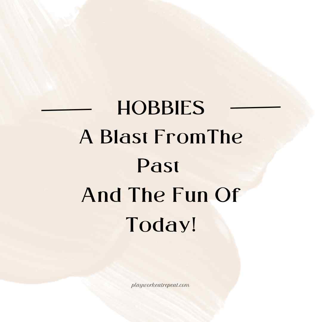 Hobbies: A Blast From The Past And The Fun Of Today