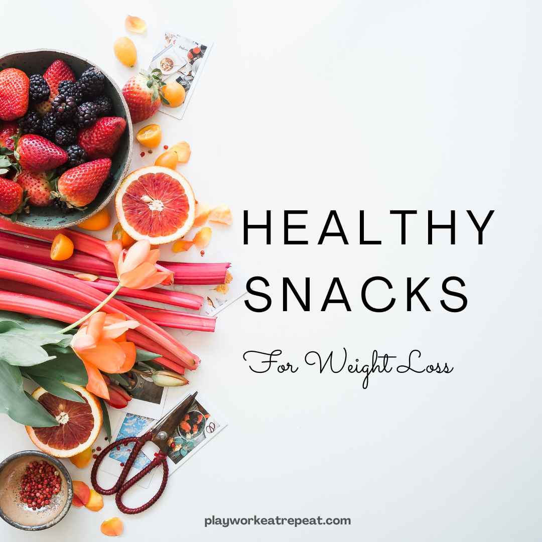 Healthy Snacks For Weight Loss - PLAYWORKEATREPEAT