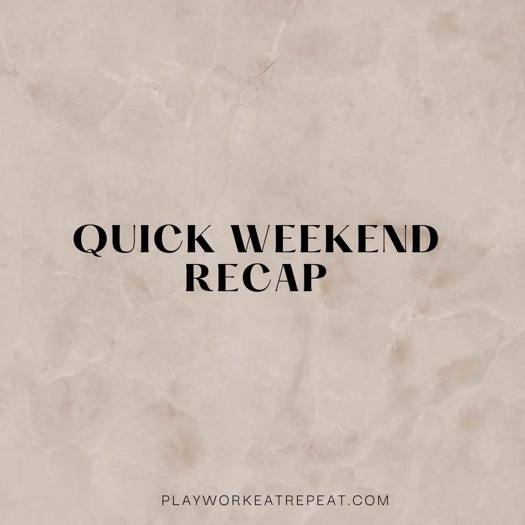 Quick Weekend Recap