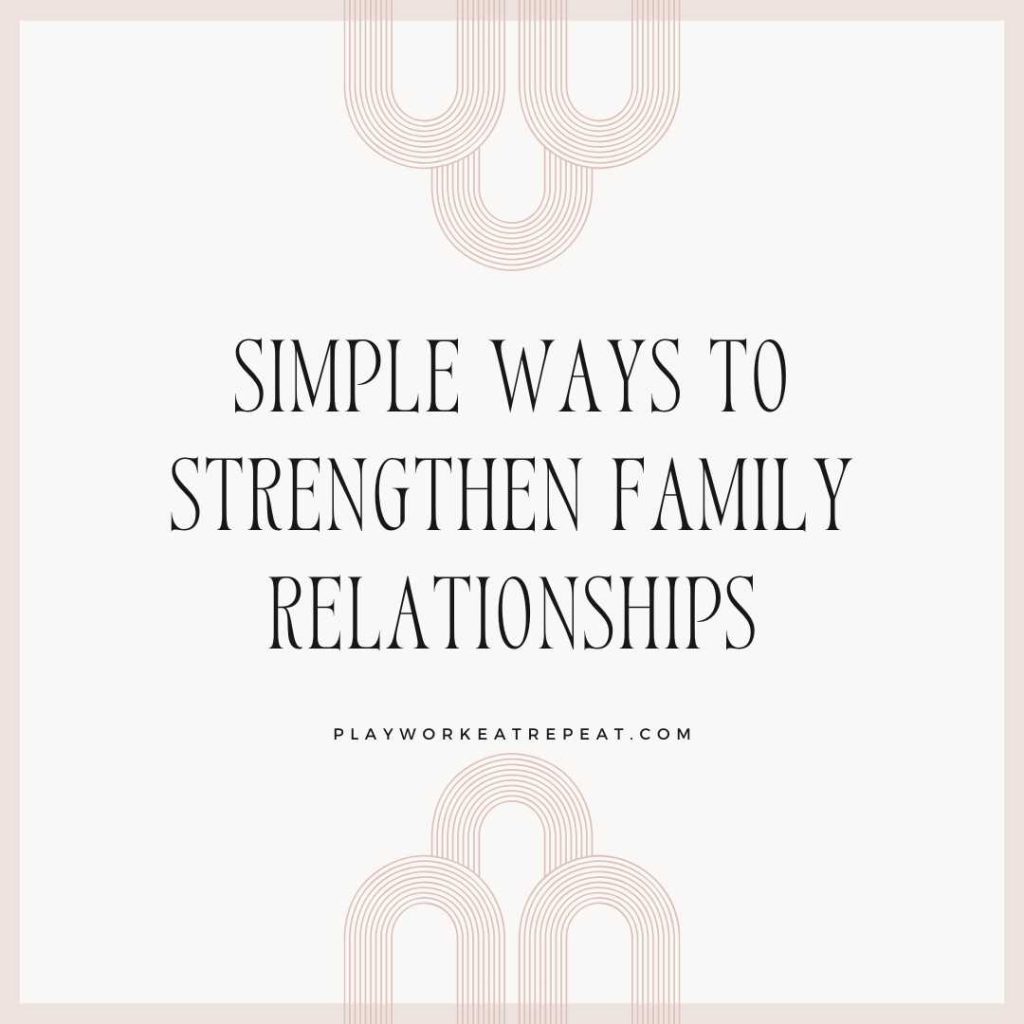 simple ways to strengthen family relationships post