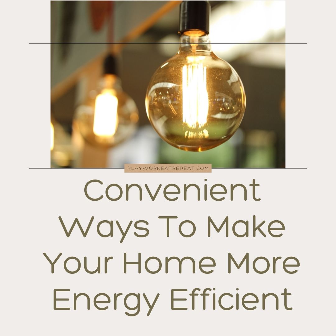 Convenient Ways To Make Your Home More Energy Efficient