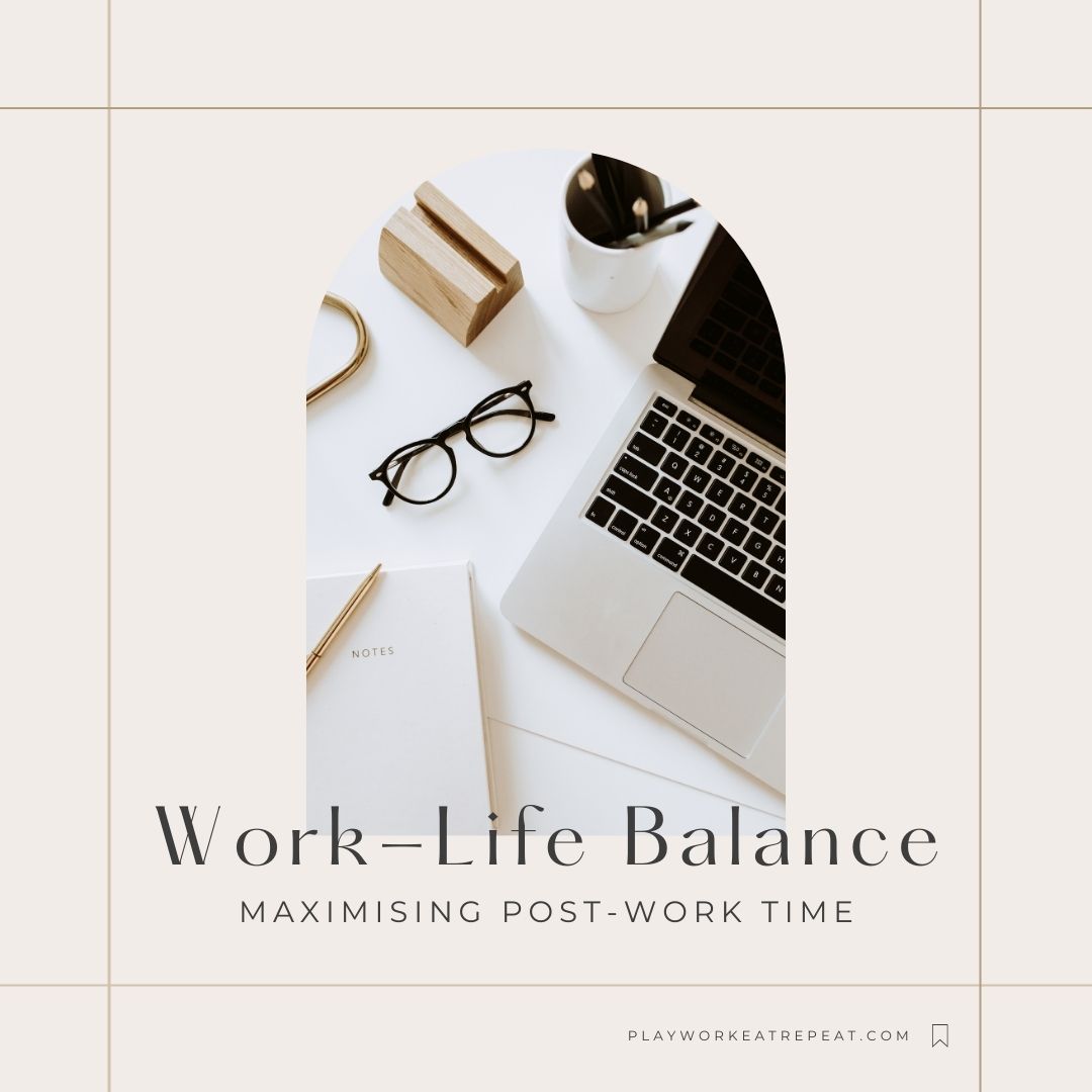 Work-Life Balance: Maximising Post-Work Time