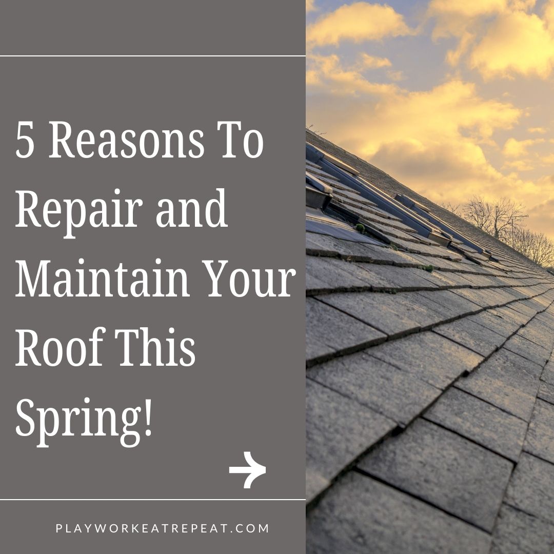 5 reasons to repair and maintain your roof this spring
