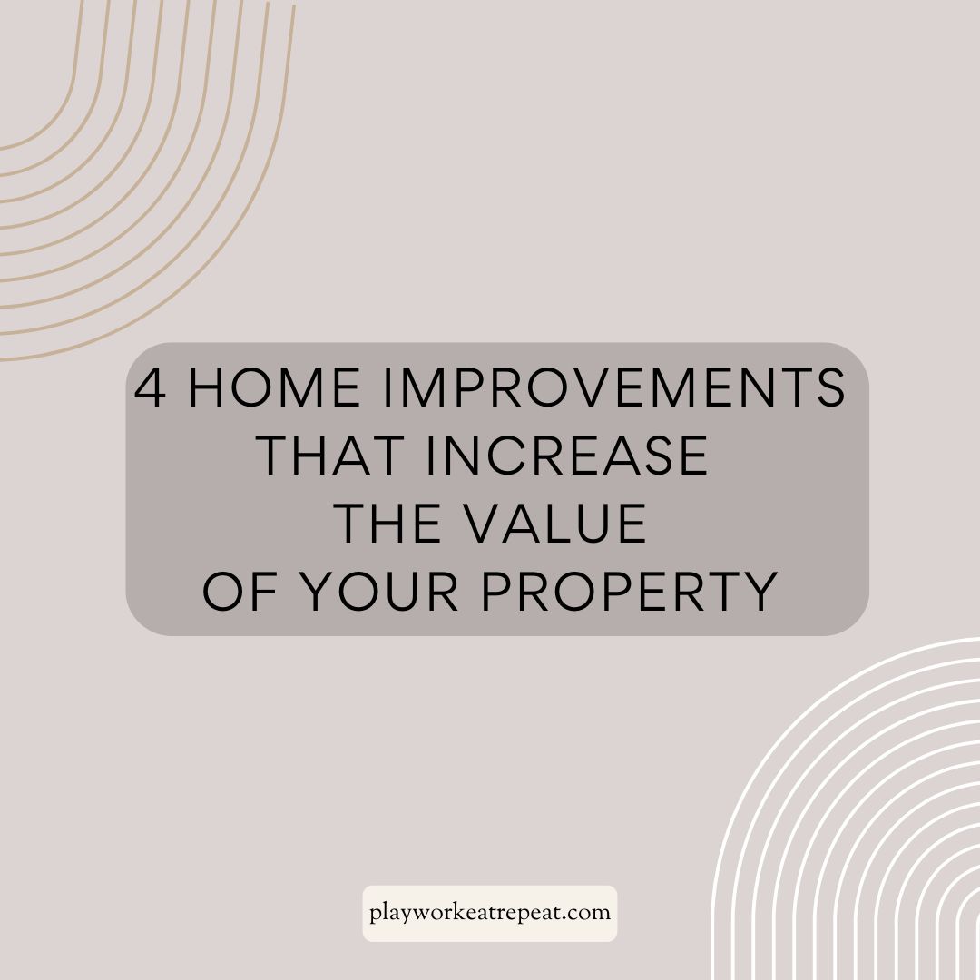 4 home improvements that increase the value of your property
