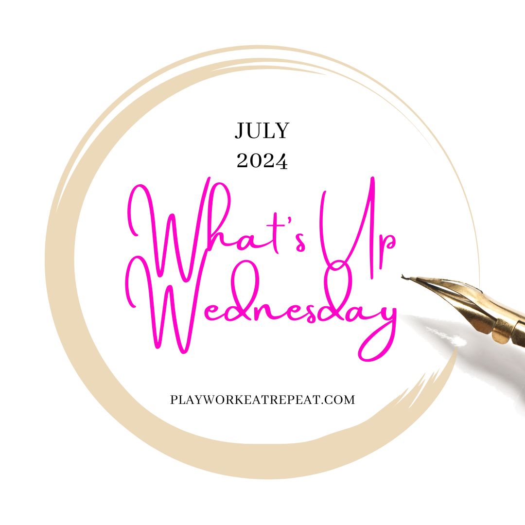 Recapping July-What’s Up Wednesday