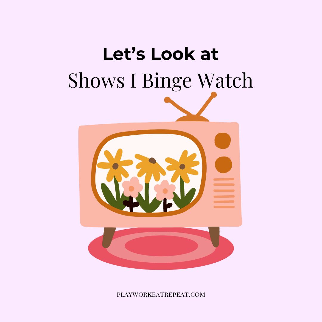 Shows I Binge Watch
