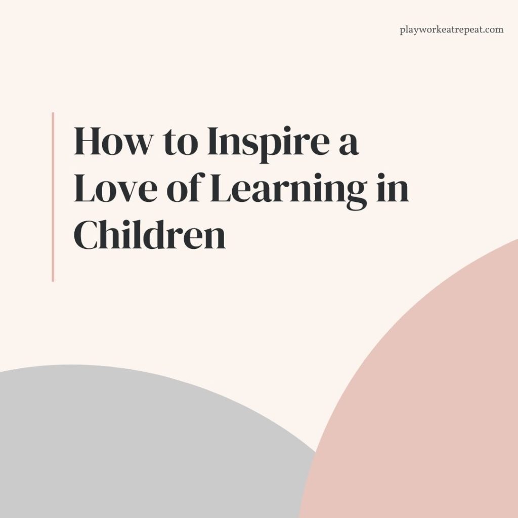 how to inspire a love of learning in children