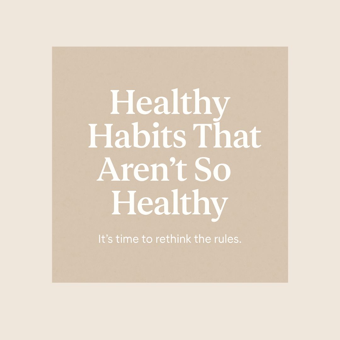 healthy habits that arent so healthy
